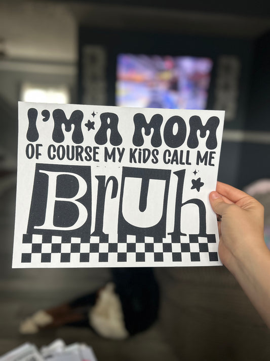 I’m a mom of course my kids call me bruh